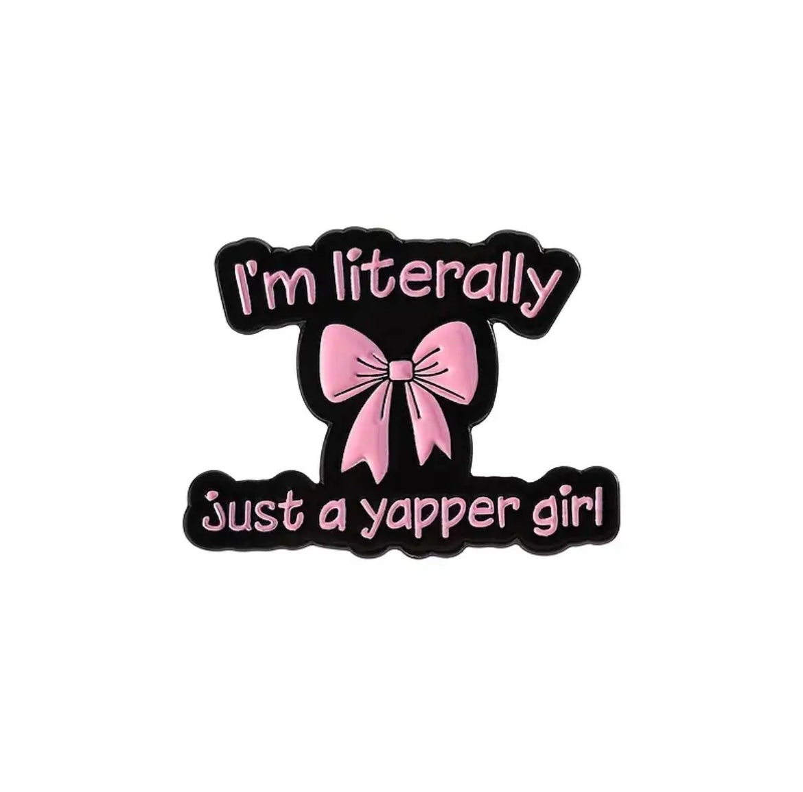I’m literally just a yapper girl enamel pin